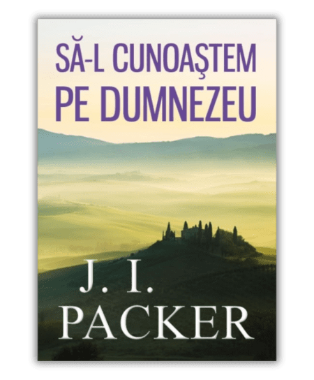 Să-L cunoaștem pe Dumnezeu - J. I. Packer