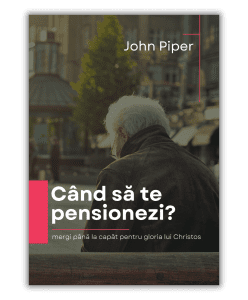 Când să te pensionezi? - John Piper