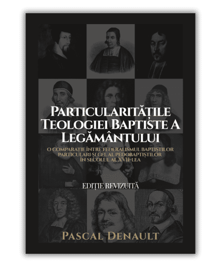 Particularitățile teologiei baptiste a legământului - Pascal Denault